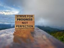Focus on progress not on perfection